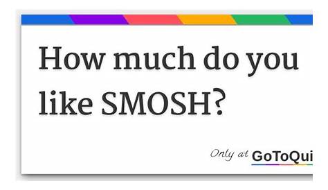 How much do you like SMOSH?