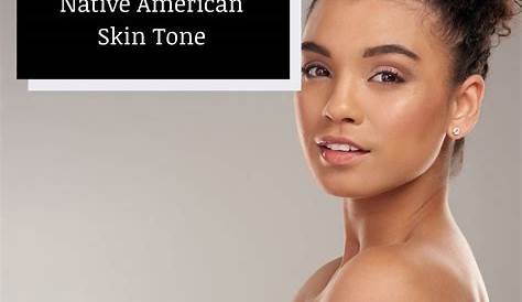 Everything About the Stunning Native American Skin Tone!