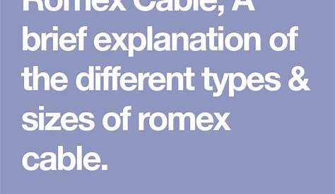 Romex Cable, A brief explanation of the different types & sizes of