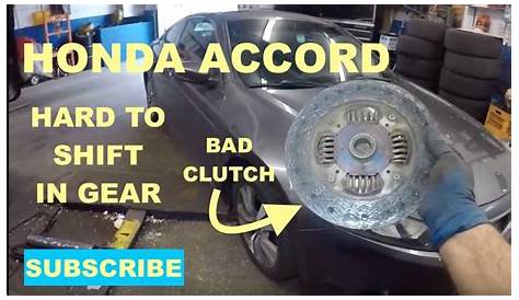 Honda accord Manual Transmission Hard to shift in to gears, bad clutch