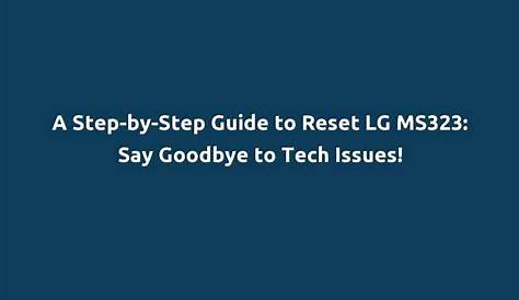 A Step-by-Step Guide to Reset LG MS323: Say Goodbye to Tech Issues!