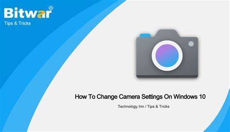 How To Change Camera Settings On Windows 10 - Bitwarsoft