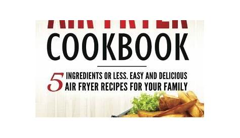 Download PDF Air Fryer Cookbook: 5 Ingredients or Less. Easy and