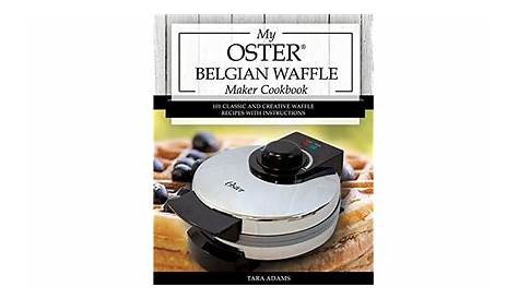 My Oster Belgian Waffle Maker Cookbook: 101 Classic and Creative Waffle