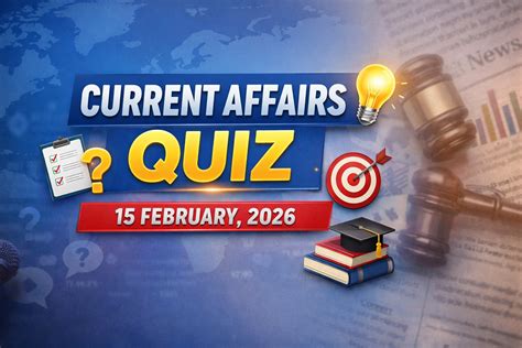 GK quiz today, 15 February, 2026; latest current affairs questions ...