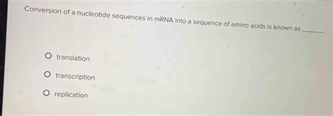 Solved: Conversion of a nucleotide sequences in mRNA into a sequence of ...