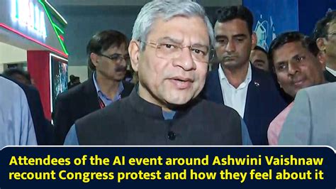 Attendees of AI event around Ashwini Vaishnaw recount Congress protest ...