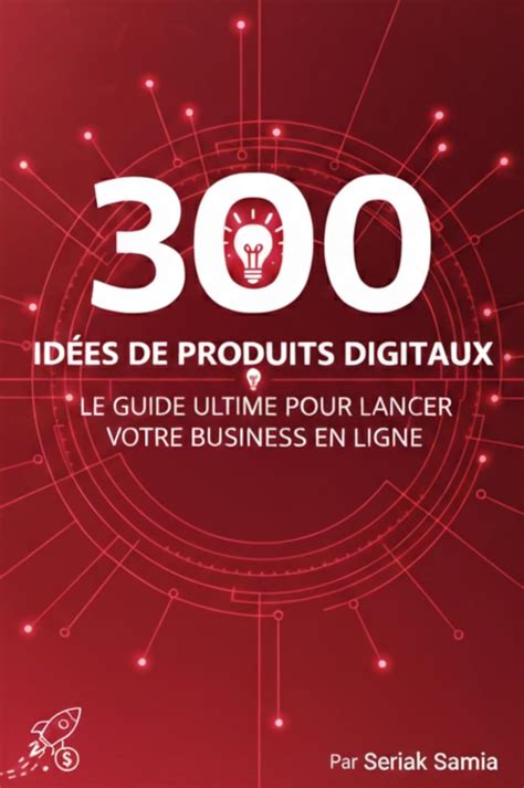 300 idées de produits digitaux: Le Guide Ultime pour Lancer votre ...