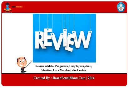 Review adalah - Tujuan, Jenis, Struktur, Cara Membuat, Contoh