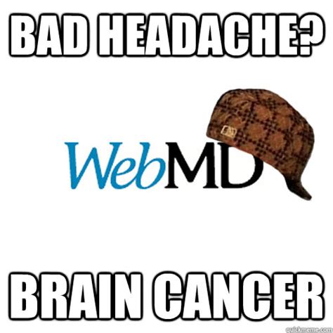 Head Hurts Cancer Scumbag Webmd Quickmeme
