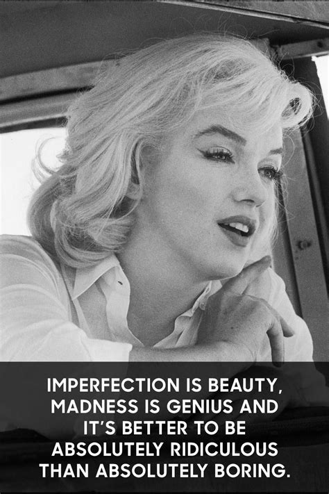Imperfection Is Beauty Madness Is Genius And It S Better To Be Absolutely Ridiculous Than