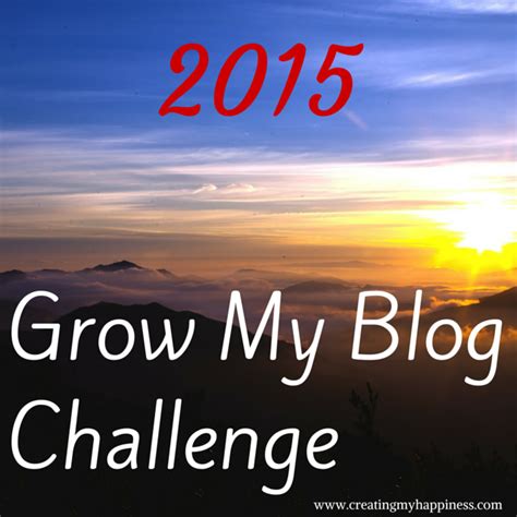 2015 Grow My Blog Challenge Creating My Happiness