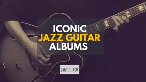 10 Essential Jazz Guitar Albums Jazzfuel