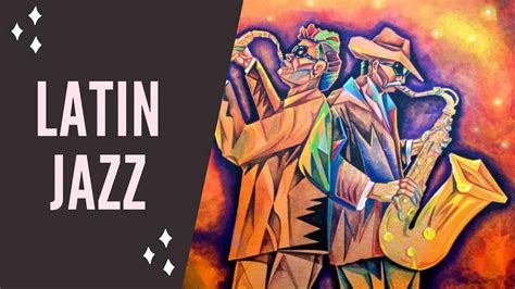 Latin Jazz And Latin Jazz Music With Latin Jazz Instrumental For Latin Jazz Dance Youtube