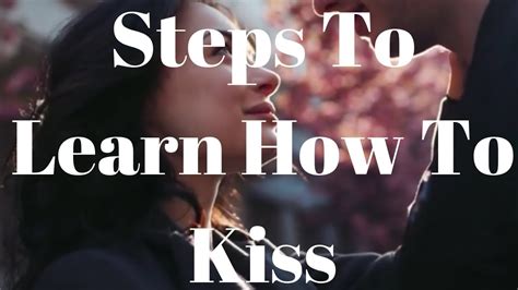 Steps To Learn How To Kiss Youtube