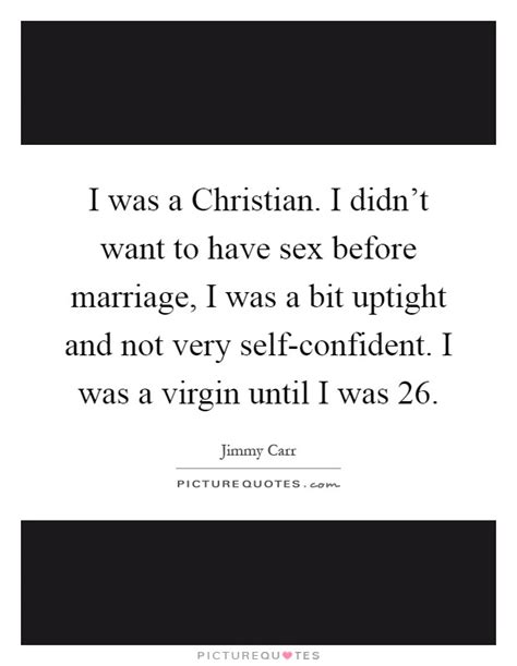 I Was A Christian I Didnt Want To Have Sex Before Marriage I Picture Quotes