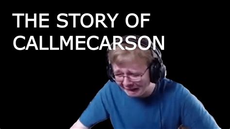 The Story Of Callmecarson Youtube