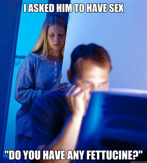 I Asked Him To Have Sex Do You Have Any Fettucine Redditors Wife