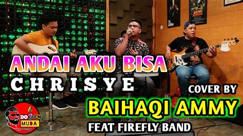 Chrisye Andai Aku Bisa Cover By Baihaqi Ammy Dosen Muda Feat