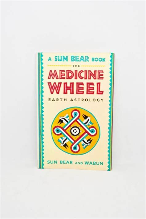 The Medicine Wheel Earth Astrology By Sun Bear And Wabun 1986