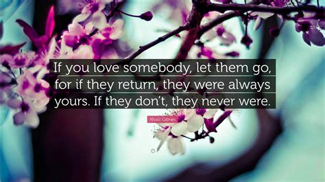 Khalil Gibran Quote If You Love Somebody Let Them Go For If They