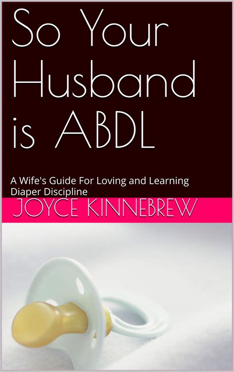 So Your Husband Is ABDL A Wife S Guide For Loving And Learning Diaper Discipline By Joyce