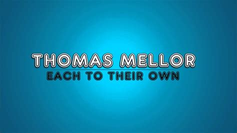 Thomas Mellor Each To Their Own Youtube