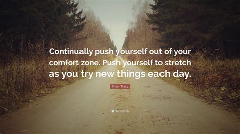 Brian Tracy Quote Continually Push Yourself Out Of Your