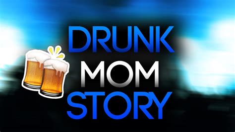 Drunk Mom Story Youtube