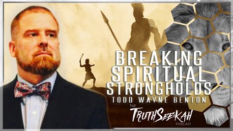 Breaking Spiritual Strongholds Maturity In Christ Todd Wayne Benton