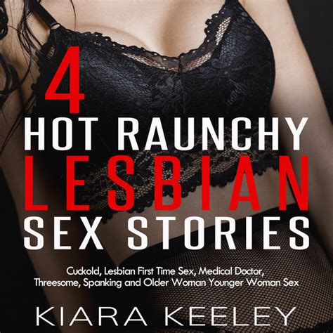 Hot Raunchy Lesbian Sex Stories Cuckold Lesbian First Time Sex