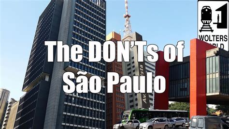Visit Sao Paulo The Donts Of Sao Paulo Brazil Wolters World