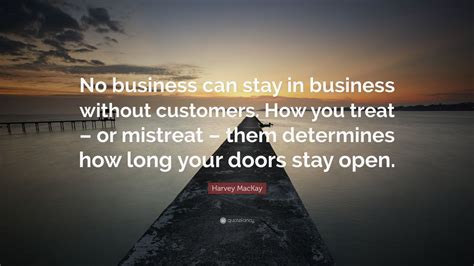 Harvey Mackay Quote “no Business Can Stay In Business Without