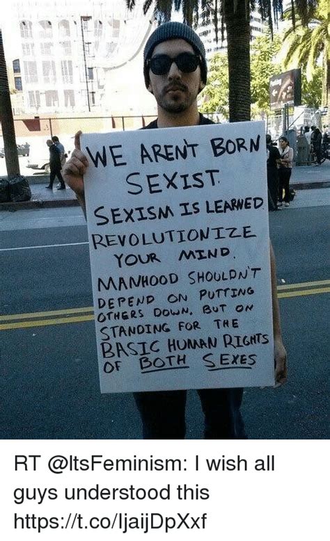 We Arent Born Sexist Sexism Is Learned Revolution Ize Your Mend Manhood Shoulpn T Depend On