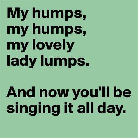 My Humps My Humps My Lovely Lady Lumps And Now Youll Be Singing It