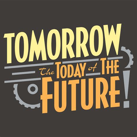 Tomorrow The Today Of The Future T Shirt Snorgtees