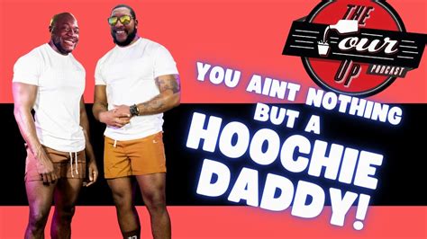 You Aint Nothing But A Hoochie Daddy The Pour Up Podcast Episode 236 Youtube