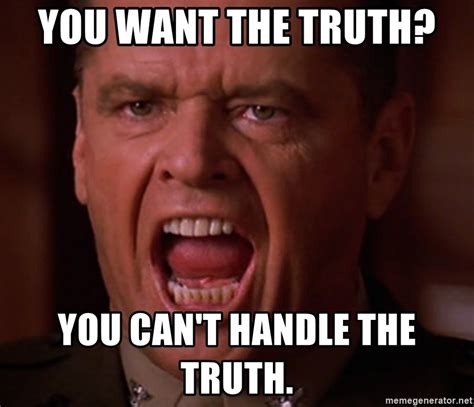 You Want The Truth You Cant Handle The Truth A Few Good Men Jack