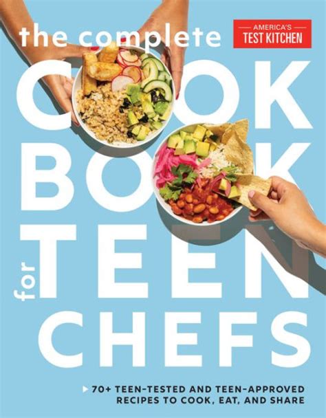 The Complete Cookbook For Teen Chefs 75 Teen Tested And Teen Approved