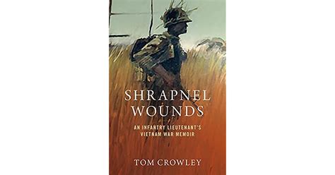 Shrapnel Wounds An Infantry Lieutenants Vietnam War Memoir By Tom Crowley