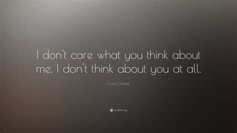 Coco Chanel Quote I Dont Care What You Think About Me I Dont Think