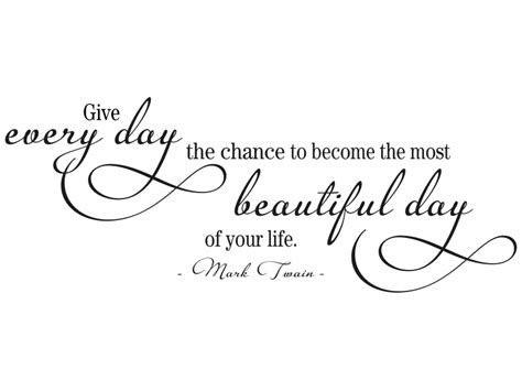 Give Every Day The Chance To Become The Most Beautiful Day Wandtattoo