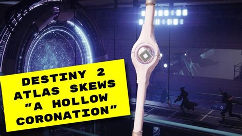 Destiny 2 All Atlas Skews A Hollow Coronation Exotic Quest Week 4