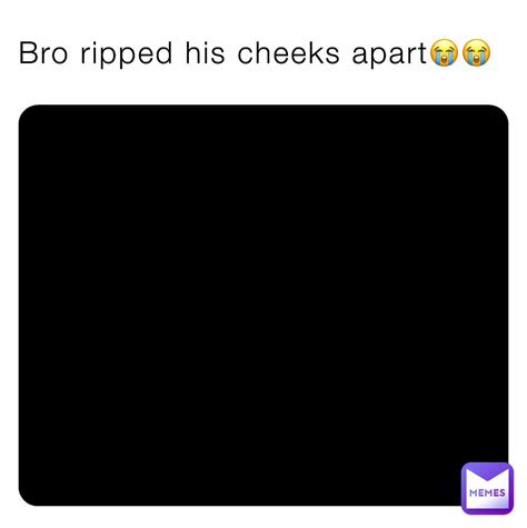 Bro Ripped His Cheeks Apart😭😭 Tuppy1 Memes