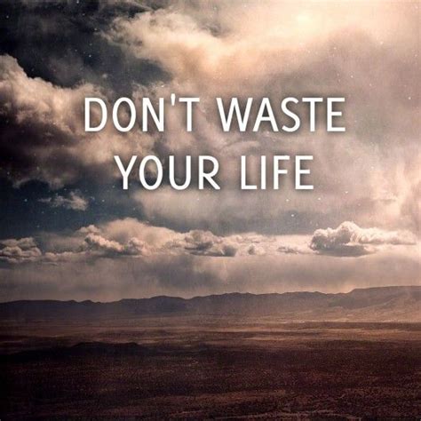 Piccsy Dontt Waste Your Life All Quotes Picture Quotes