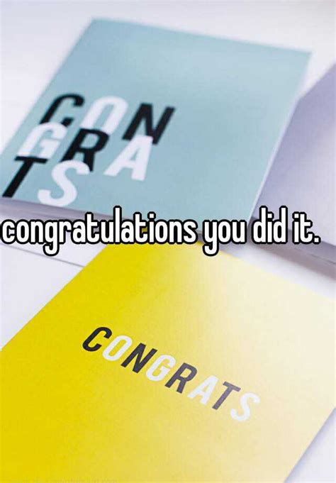 Congratulations You Did It