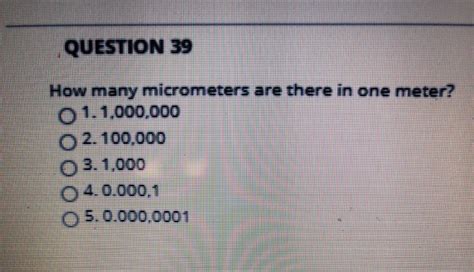 Solved Question 39 How Many Micrometers Are There In One