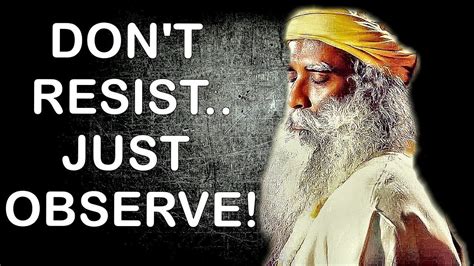 Sadhguru Dont Try To Resist Compulsive Thoughts And Emotions Just