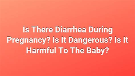 Is There Diarrhea During Pregnancy Is It Dangerous Is It Harmful To The Baby Nightlife