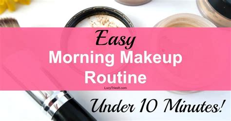 A Simple And Easy Morning Makeup Routine Under 10 Minutes